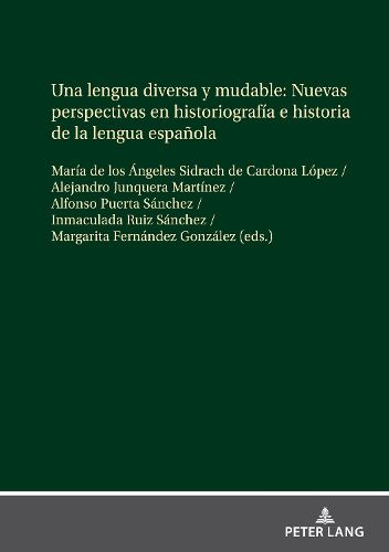 Cover image for Una Lengua Diversa Y Mudable. Nuevas Perspectivas En Historiografia E Historia de la Lengua Espanola