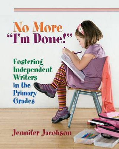 Cover image for No More  I'm Done!: Fostering Independent Writers in the Primary Grades