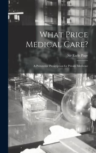 Cover image for What Price Medical Care?: a Preventive Prescription for Private Medicine