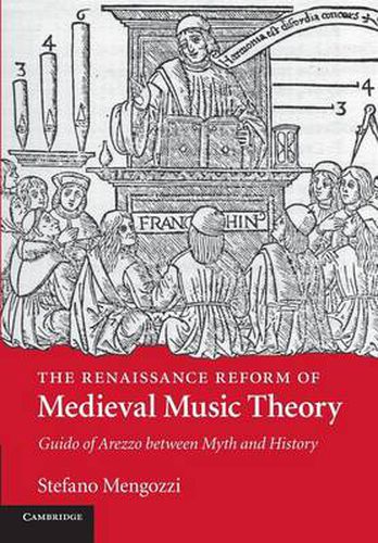 Cover image for The Renaissance Reform of Medieval Music Theory: Guido of Arezzo between Myth and History