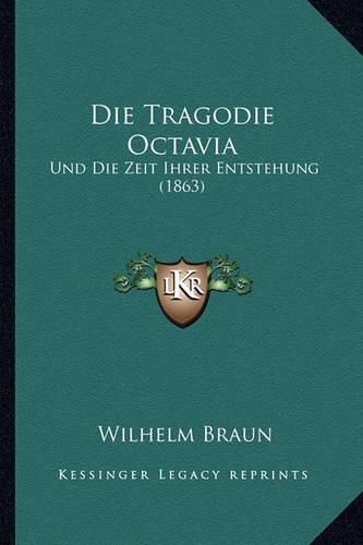 Die Tragodie Octavia: Und Die Zeit Ihrer Entstehung (1863)