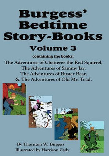 Cover image for Burgess' Bedtime Story-Books, Vol. 3: The Adventures of Chatterer the Red Squirrel, Sammy Jay, Buster Bear, and Old Mr. Toad