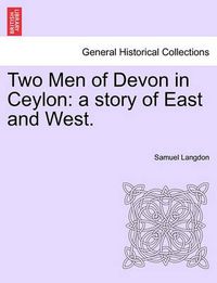 Cover image for Two Men of Devon in Ceylon: A Story of East and West.