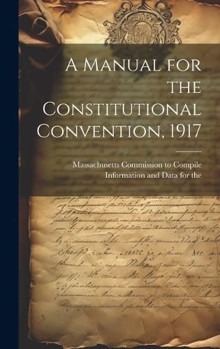 Cover image for A Manual for the Constitutional Convention, 1917