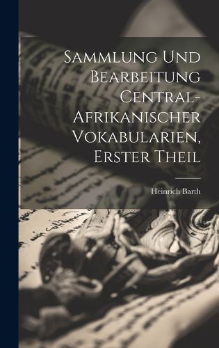 Cover image for Sammlung Und Bearbeitung Central-Afrikanischer Vokabularien, Erster Theil