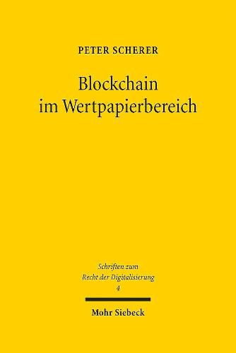 Cover image for Blockchain im Wertpapierbereich: Rechtsfragen der Nutzung von Distributed Ledger Technology (DLT) bei  Wertpapieren, ihrem Handel, ihrer Abwicklung und ihrer Verwahrung