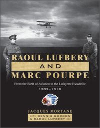 Cover image for Raoul Lufbery and Marc Pourpe: From the Birth of Aviation to the Lafayette Escadrille; 1909-1918