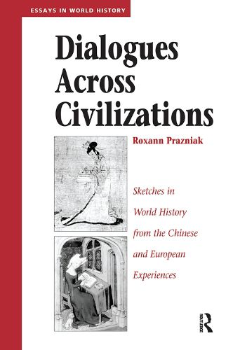 Dialogues Across Civilizations: Sketches In World History From The Chinese And European Experiences