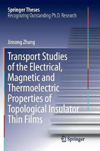 Cover image for Transport Studies of the Electrical, Magnetic and Thermoelectric properties of Topological Insulator Thin Films