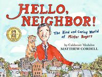 Cover image for Hello, Neighbor!: The Kind and Caring World of Mister Rogers