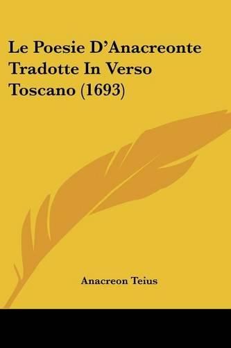 Cover image for Le Poesie D'Anacreonte Tradotte in Verso Toscano (1693)