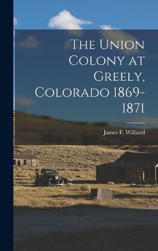 Cover image for The Union Colony at Greely, Colorado 1869-1871