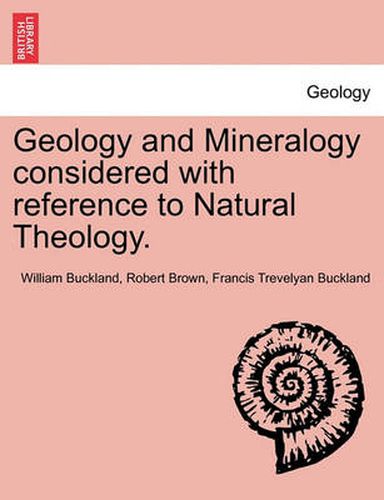 Cover image for Geology and Mineralogy considered with reference to Natural Theology.