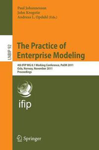 Cover image for The Practice of Enterprise Modeling: 4th IFIP WG 8.1 Working Conference, PoEM 2011 Oslo, Norway, November 2-3, 2011 Proceedings