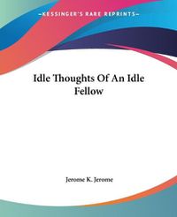 Cover image for Idle Thoughts Of An Idle Fellow