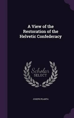 Cover image for A View of the Restoration of the Helvetic Confederacy