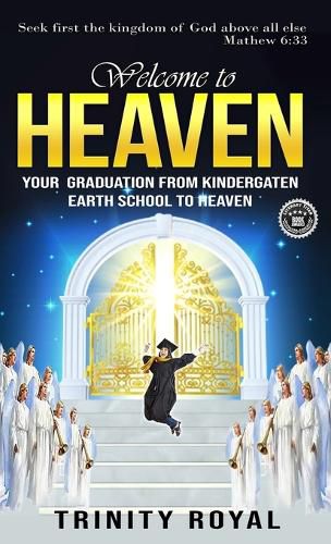 Cover image for Welcome to Heaven. Your Graduation from Kindergarten Earth to Heaven.