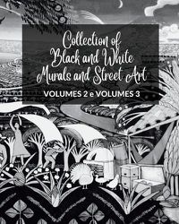 Cover image for Collection of Black and White Murals and Street Art - Volumes 2 and 3