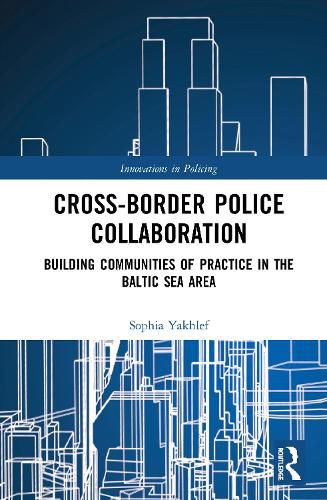 Cover image for Cross-Border Police Collaboration: Building Communities of Practice in the Baltic Sea Area