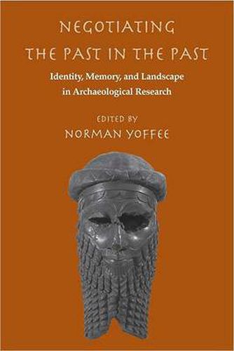 Negotiating the Past in the Past: Identity, Memory, and Landscape in Archaeological Research