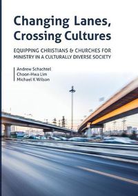 Cover image for Changing Lanes, Crossing Cultures: Equipping Christians and Churches for Ministry in a Culturally Diverse Society