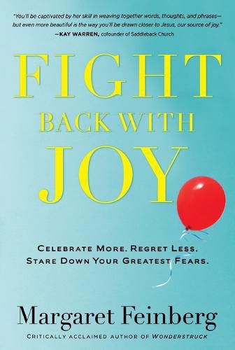 FIGHT BACK WITH JOY: Celebrate More. Regret Less. Stare Down Your Greatest Fears