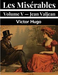 Cover image for Les Mis?rables Volume V - Jean Valjean