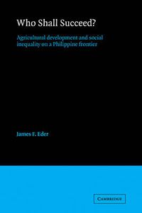 Cover image for Who Shall Succeed?: Agricultural Development and Social Inequality on a Philippine Frontier