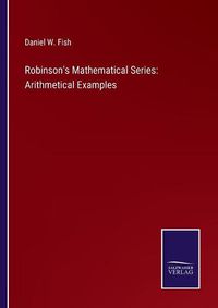 Cover image for Robinson's Mathematical Series: Arithmetical Examples