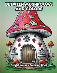 Cover image for Between Mushrooms and Colors