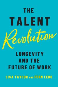 Cover image for The Talent Revolution: Longevity and the Future of Work