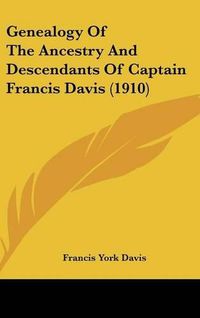 Cover image for Genealogy of the Ancestry and Descendants of Captain Francis Davis (1910)