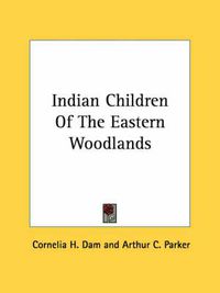 Cover image for Indian Children of the Eastern Woodlands