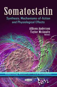 Cover image for Somatostatin: Synthesis, Mechanisms-of-Action & Physiological Effects