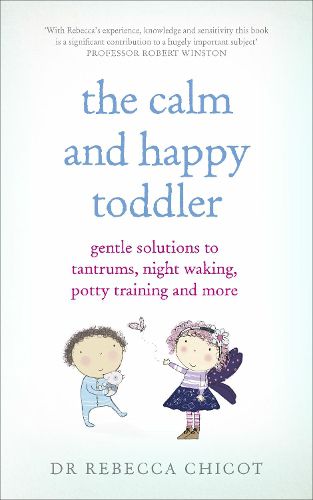 Cover image for The Calm and Happy Toddler: Gentle Solutions to Tantrums, Night Waking, Potty Training and More