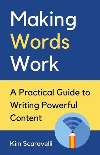 Cover image for Making Words Work: A Practical Guide To Writing Powerful Content