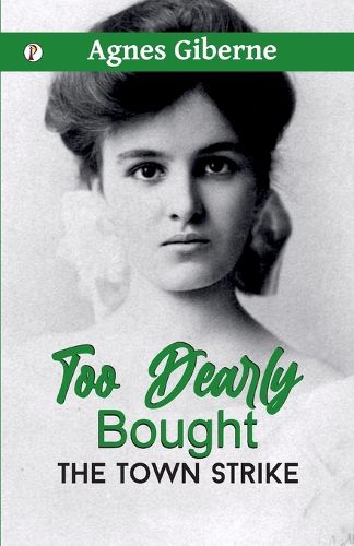 Cover image for Too dearly bought : or, The town strike (Edition1st)