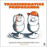 Cover image for Transformative Propaganda: Opening the Archives of the British Safety Council