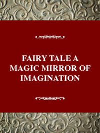 Cover image for The Fairy Tale: The Magic Mirror of Imagination