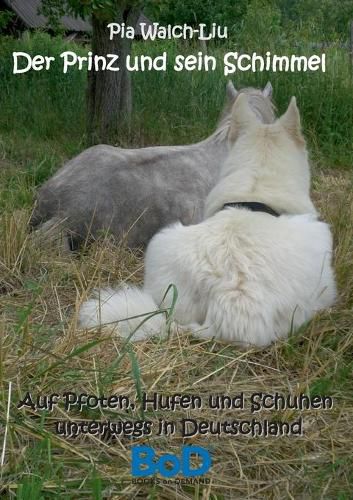 Cover image for Der Prinz und sein Schimmel: Auf Pfoten, Hufen und Schuhen unterwegs in Deutschland