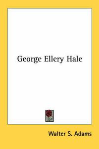 Cover image for George Ellery Hale