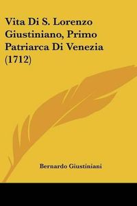 Cover image for Vita Di S. Lorenzo Giustiniano, Primo Patriarca Di Venezia (1712)