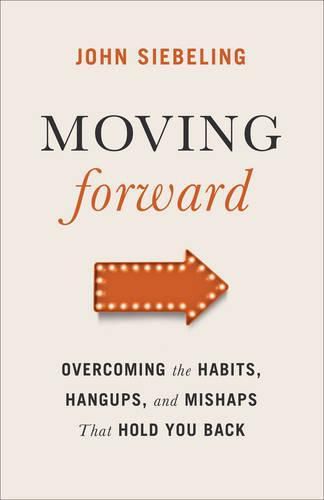 Cover image for Moving Forward: Overcoming the Habits, Hangups, and Mishaps That Hold You Back