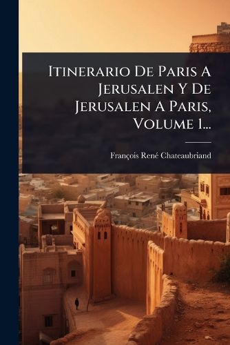 Cover image for Itinerario De Paris A Jerusalen Y De Jerusalen A Paris, Volume 1...