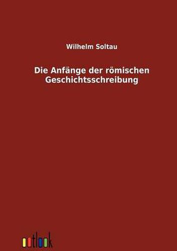 Cover image for Die Anfange der roemischen Geschichtsschreibung