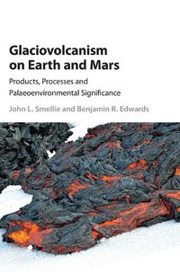 Cover image for Glaciovolcanism on Earth and Mars: Products, Processes and Palaeoenvironmental Significance