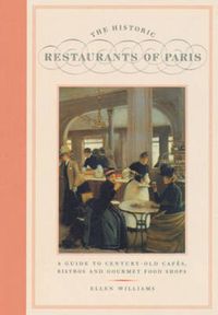 Cover image for The Historic Restaurants of Paris: A Guide to Century-old Cafes' Bistros and Gourmet Food Shops
