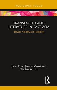 Cover image for Translation and Literature in East Asia: Between Visibility and Invisibility