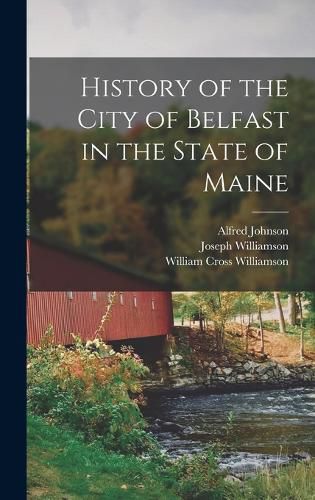 Cover image for History of the City of Belfast in the State of Maine