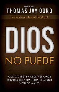 Cover image for Dios No Puede: C mo Creer En Dios Y El Amor Despu s de la Tragedia, El Abuso Y Otros Males